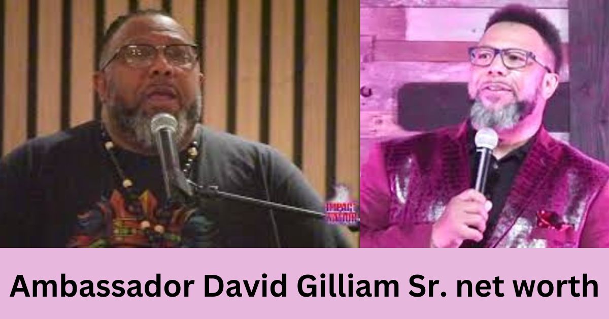 Ambassador David Gilliam Sr. net worth