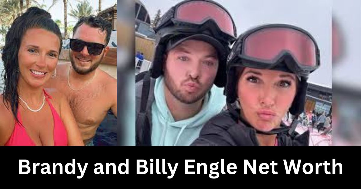 Brandy and Billy Engle Net Worth