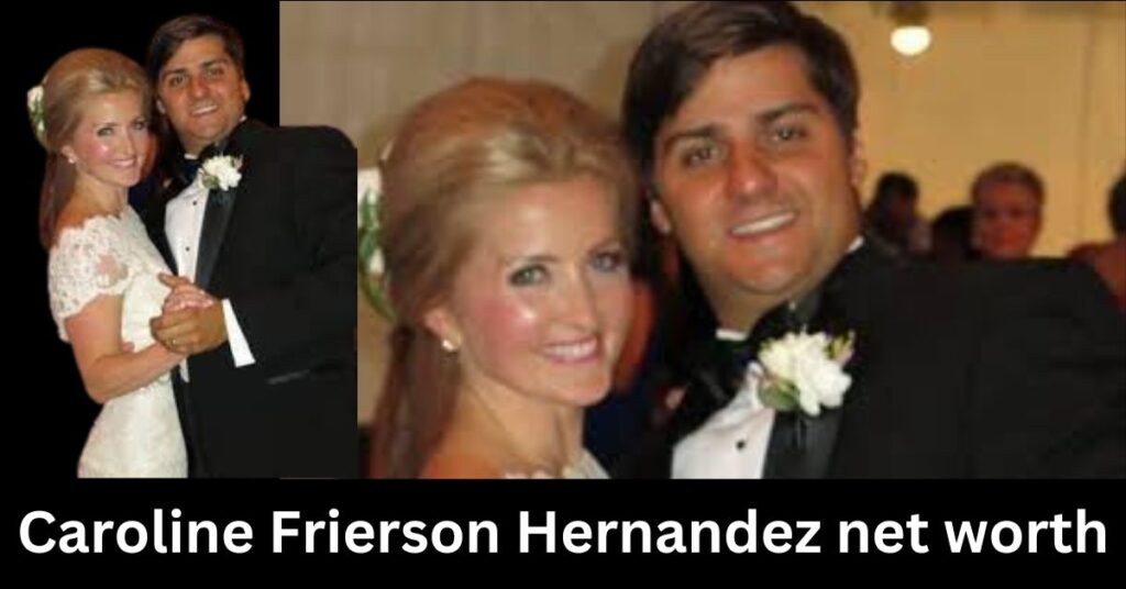 Caroline Frierson Hernandez Net Worth