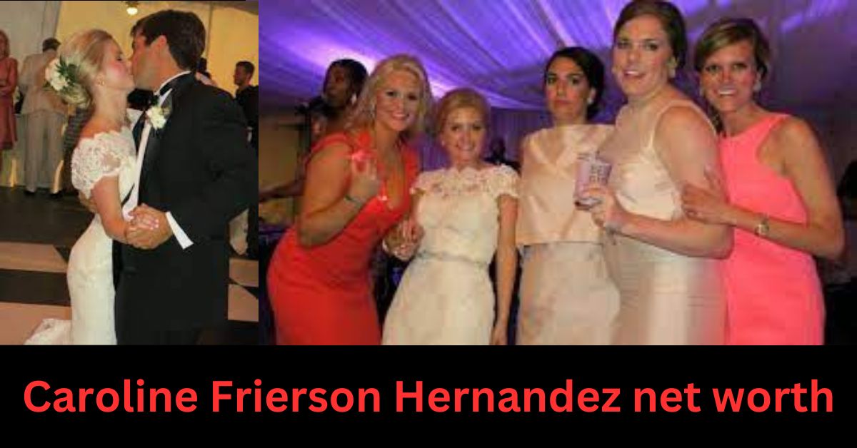 Caroline Frierson Hernandez Net Worth