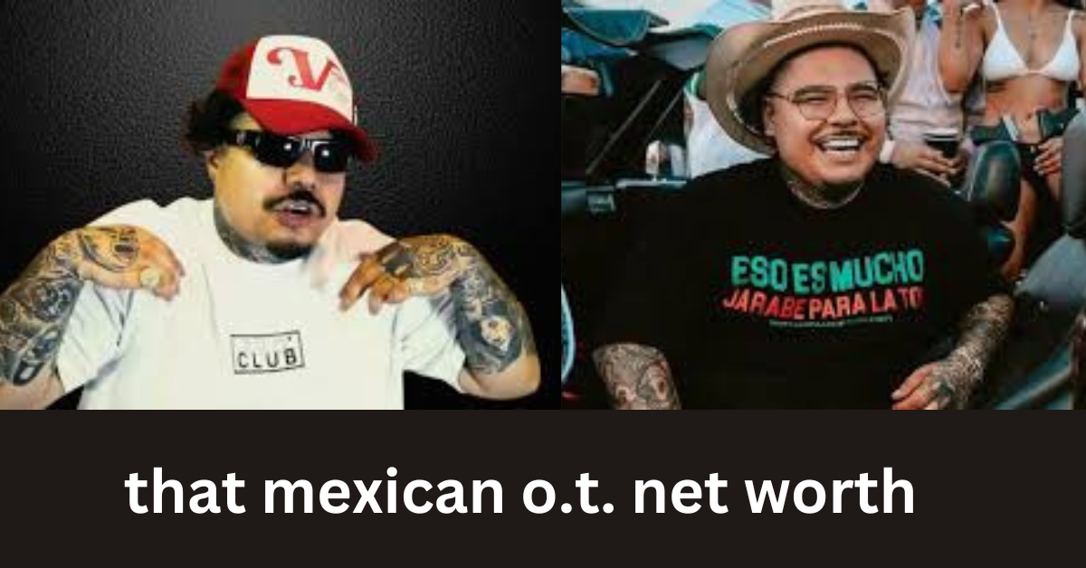 That Mexican o.t. net worth