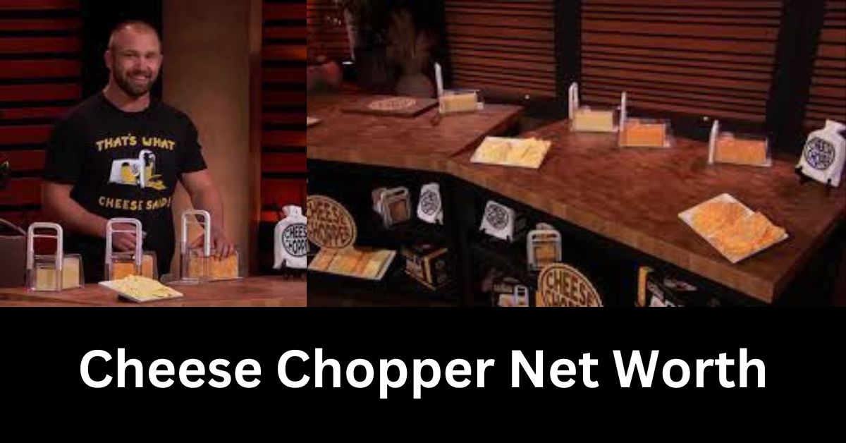 Cheese Chopper Net Worth